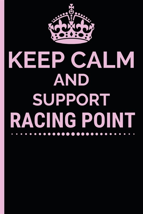 Keep Calm And Support Racing Point: Formula 1 Notebook Journal 6X9 Great Gift Idea For Birthday or Christmas For True F1 Fan (Paperback)