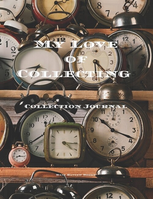 My Love Of Collecting - Collection Journal: Keep track of all your collectibles in one spot. 200 pages, 8.5x11 journal offers prompts for descriptio (Paperback)