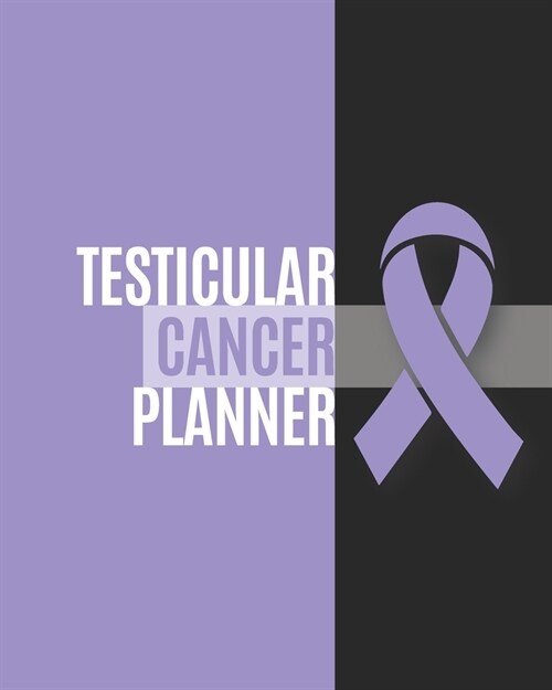 Testicular Cancer Planner: Yearly & Weekly Organizer, To Do Lists, Notes Testicular Cancer Journal Notebook (8x10), Testicular Cancer Books, Test (Paperback)