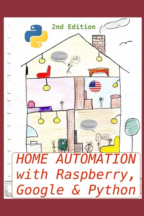 Home Automation with Raspberry, Google & Python: A fun & useful project (Paperback)