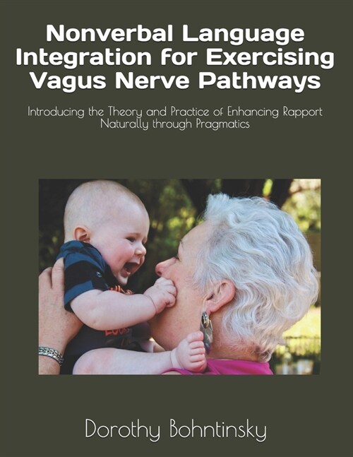 Nonverbal Language Integration for Exercising Vagus Nerve Pathways: Introducing the Theory and Practice of Enhancing Rapport Naturally through Pragmat (Paperback)