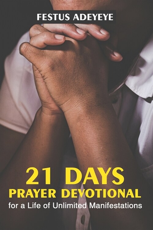 21 Days Prayer Devotional for a Life of Unlimited Manifestations (Paperback)