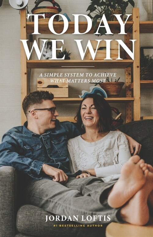 Today We Win: A Simple System to Achieve What Matters Most (Paperback)