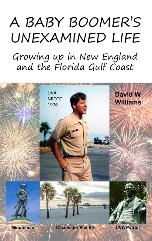 A Baby Boomers Unexamined Life: Growing up in New England and the Florida Gulf Coast (Hardcover)