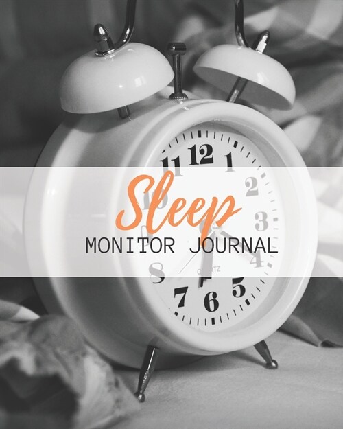 Sleep Monitor Journal: Weeks of Tracking Your Sleep Log & Insomnia Activity Tracker Book Journal Diary, Logbook to Monitor, Track and Record (Paperback)
