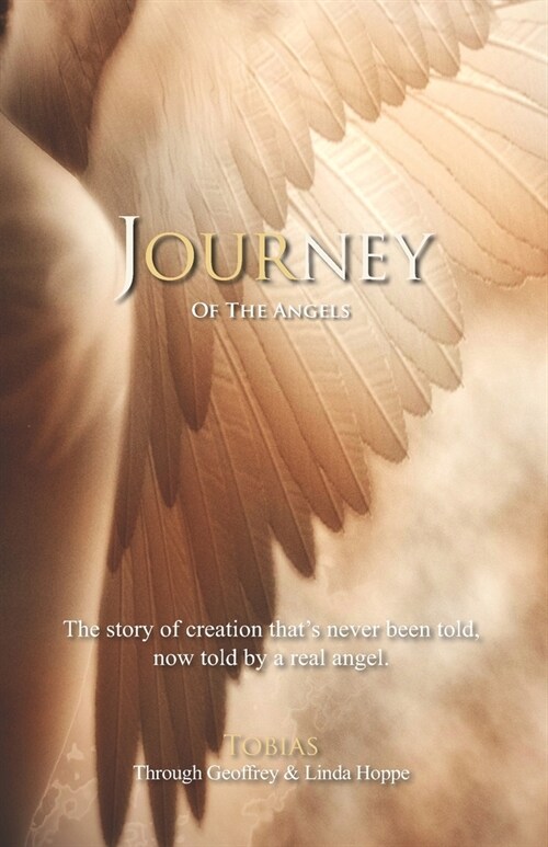 Journey of the Angels: The story of creation thats never been told, now told by a real angel. (Paperback)