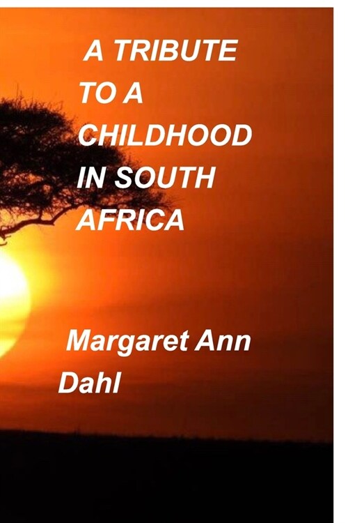 A tribute to a childhood in South Africa (Paperback)
