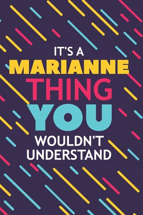 Its a Marianne Thing You Wouldnt Understand: Lined Notebook / Journal Gift, 120 Pages, 6x9, Soft Cover, Glossy Finish (Paperback)