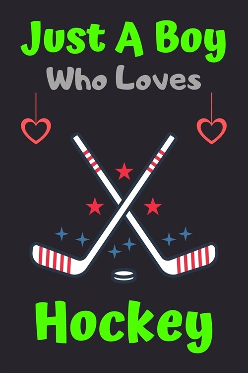 Just A Boy Who Loves Hockey: A Super Cute Hockey notebook journal or dairy - Hockey lovers gift for boys - Hockey lovers Lined Notebook Journal (6 (Paperback)