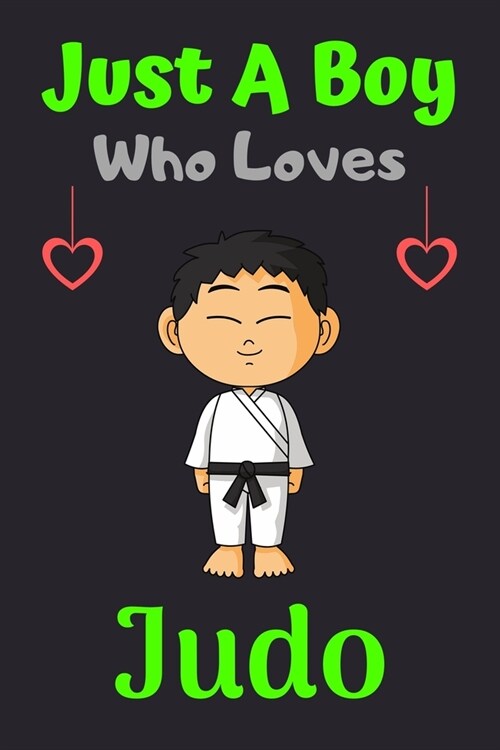 Just A Boy Who Loves Judo: A Super Cute Judo notebook journal or dairy - Judo lovers gift for boys - Judo lovers Lined Notebook Journal (6x 9) (Paperback)