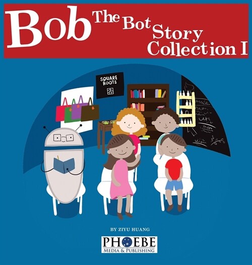 Bob the Bot Story Collection I (Hardcover)