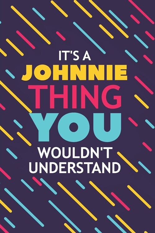 Its a Johnnie Thing You Wouldnt Understand: Lined Notebook / Journal Gift, 120 Pages, 6x9, Soft Cover, Glossy Finish (Paperback)