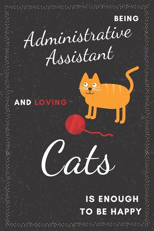 Administrative Assistant & Cats Notebook: Funny Gifts Ideas for Men/Women on Birthday Retirement or Christmas - Humorous Lined Journal to Writing (Paperback)