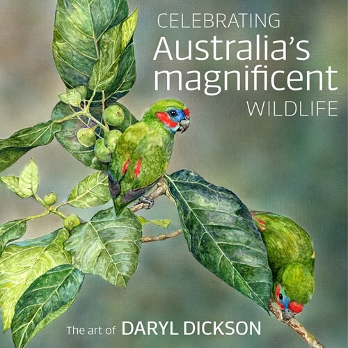 Celebrating Australias Magnificent Wildlife: The Art of Daryl Dickson (Hardcover)