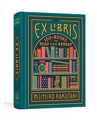 Ex Libris: 100+ Books to Read and Reread (Hardcover)
