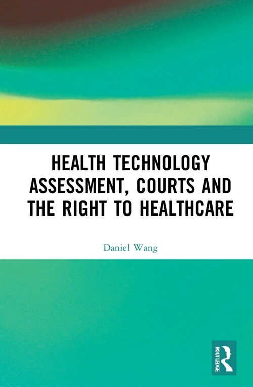 Health Technology Assessment, Courts and the Right to Healthcare (Hardcover)