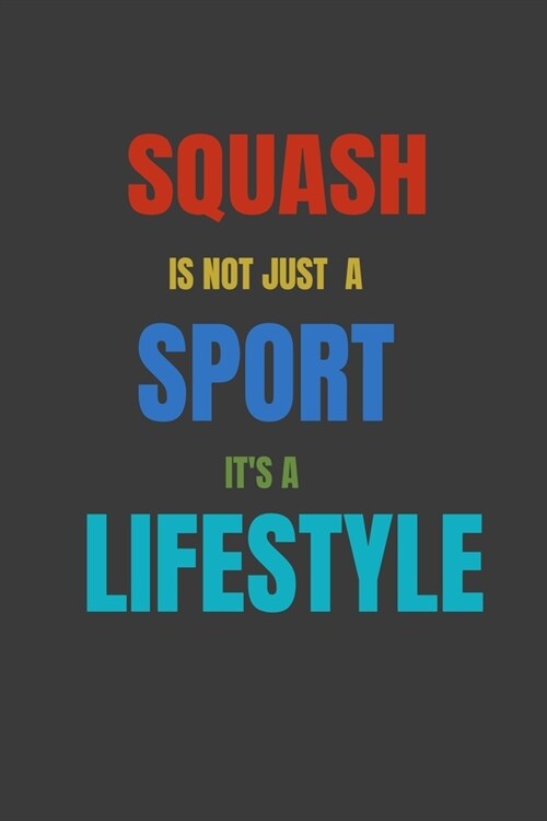 Squash Is Not Just A Sport Its A Lifesytle: Lined Notebook / Journal Gift (Paperback)