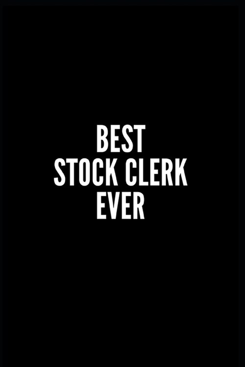 Best Stock Clerk Ever: 6x9 Lined Notebook/Journal/Diary, 100 pages, Sarcastic, Humor Journal, original gift For Women/Men/Coworkers/Classmate (Paperback)