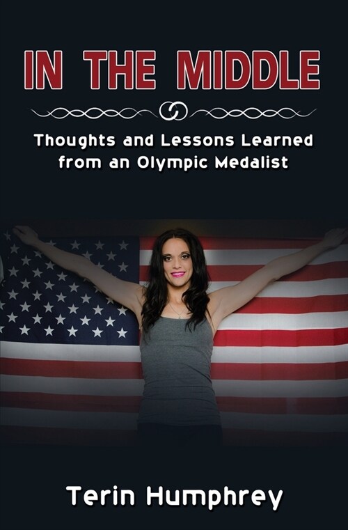 In The Middle: Thoughts and Lessons Learned from an Olympic Medalist (Paperback)