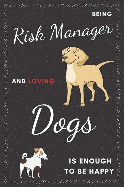 Risk Manager & Dogs Notebook: Funny Gifts Ideas for Men/Women on Birthday Retirement or Christmas - Humorous Lined Journal to Writing (Paperback)