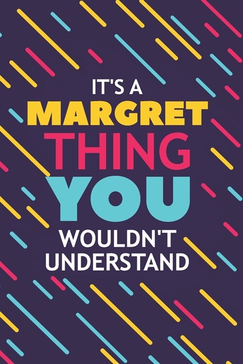 Its a Margret Thing You Wouldnt Understand: Lined Notebook / Journal Gift, 120 Pages, 6x9, Soft Cover, Glossy Finish (Paperback)