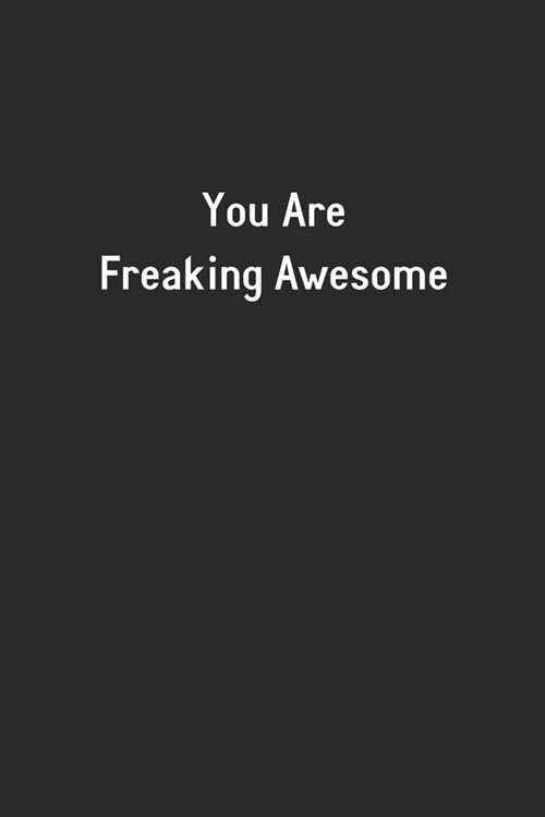 Youre Freaking Awesome: Lined Notebook (110 Pages 6 x 9 ) (Paperback)