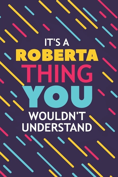 Its a Roberta Thing You Wouldnt Understand: Lined Notebook / Journal Gift, 120 Pages, 6x9, Soft Cover, Glossy Finish (Paperback)