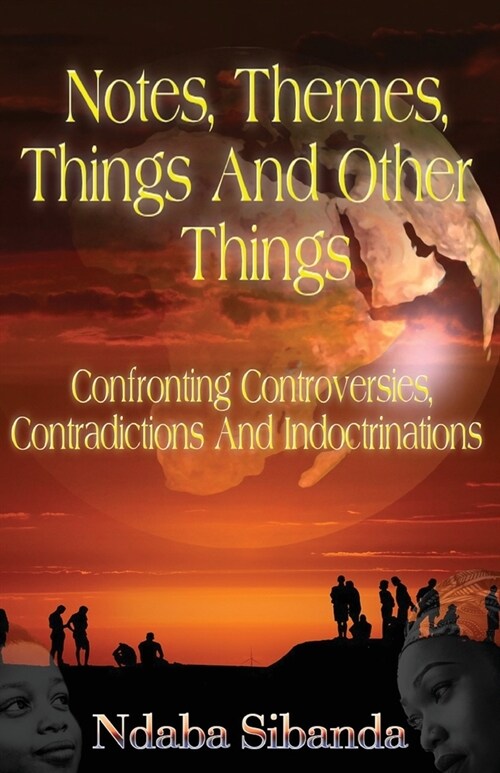 Notes, Themes, Things And Other Things: Confronting Controversies, Contradictions and Indoctrinations (Paperback)