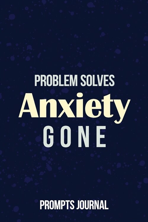 Problem Solves Anxiety Gone - Prompt Journal: Devotional Guide to Anxiety-Free Living, Help You Get Your Mind Off the Crap in Your Life, a Guide to Ov (Paperback)