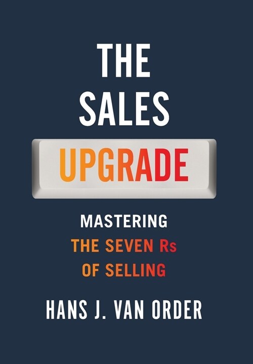 The Sales Upgrade: Mastering The Seven Rs of Selling (Hardcover)