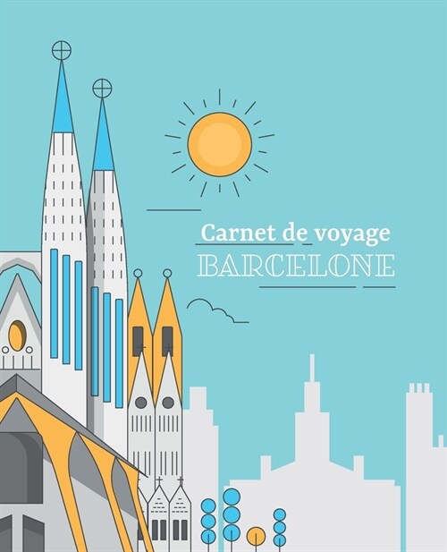 Carnet de voyage Barcelone: Journal de voyage ?compl?er et personnaliser, cahier pour organiser et conserver vos souvenir (Paperback)