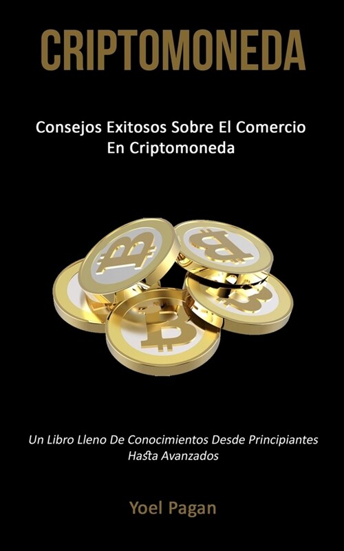 Criptomoneda: Consejos exitosos sobre el comercio en criptomoneda (Un libro lleno de conocimientos desde principiantes hasta avanzad (Paperback)