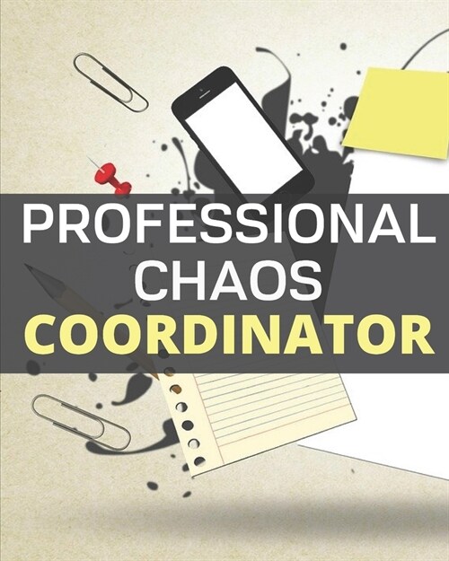 Professional Chaos Coordinator: Goal Planner and Journal for Success Driven Men and Women. Perfect for me, myself and I and everyone else too! (Paperback)