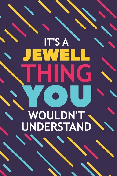 Its a Jewell Thing You Wouldnt Understand: Lined Notebook / Journal Gift, 120 Pages, 6x9, Soft Cover, Glossy Finish (Paperback)