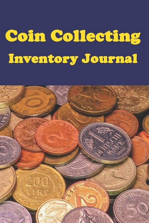 Coin Collecting Inventory Journal: coin collecting Logbooks, coin collecting books for kids, Log to Keep Track Your Coin Collection-120 Pages(6x9) M (Paperback)