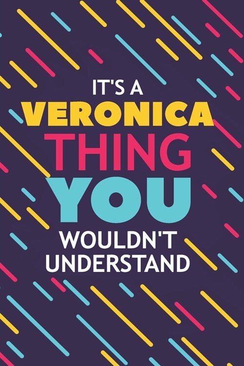 Its a Veronica Thing You Wouldnt Understand: Lined Notebook / Journal Gift, 120 Pages, 6x9, Soft Cover, Glossy Finish (Paperback)