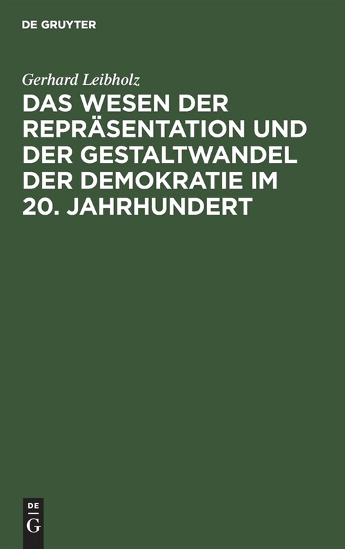 Das Wesen Der Repr?entation Und Der Gestaltwandel Der Demokratie Im 20. Jahrhundert (Hardcover, 3, 3. Erw. Aufl. R)