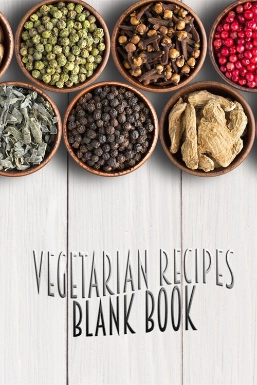 Vegetarian Recipes Blank Book: 110 Pages, 6 x 9 - Blank Recipe Book to Write In Favorite Recipes- Cookbook to Note down your 50 recipes - Ingredien (Paperback)