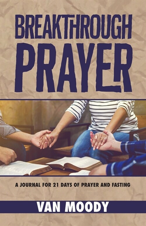 Breakthrough Prayer: A Journal for 21 Days of Prayer and Fasting (Paperback)
