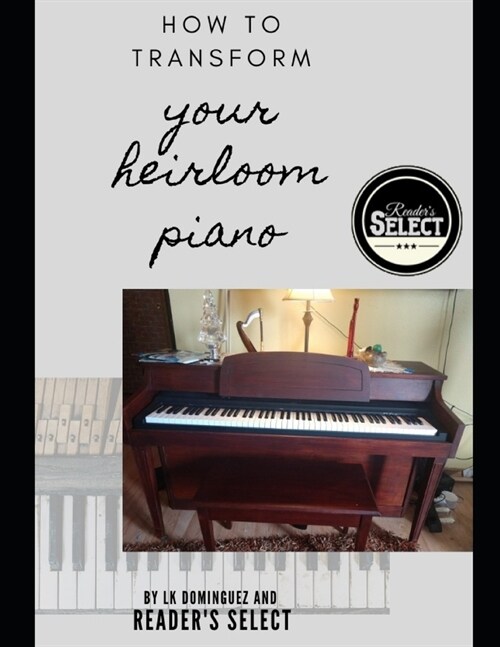 How to Transform your Heirloom Piano (Paperback)