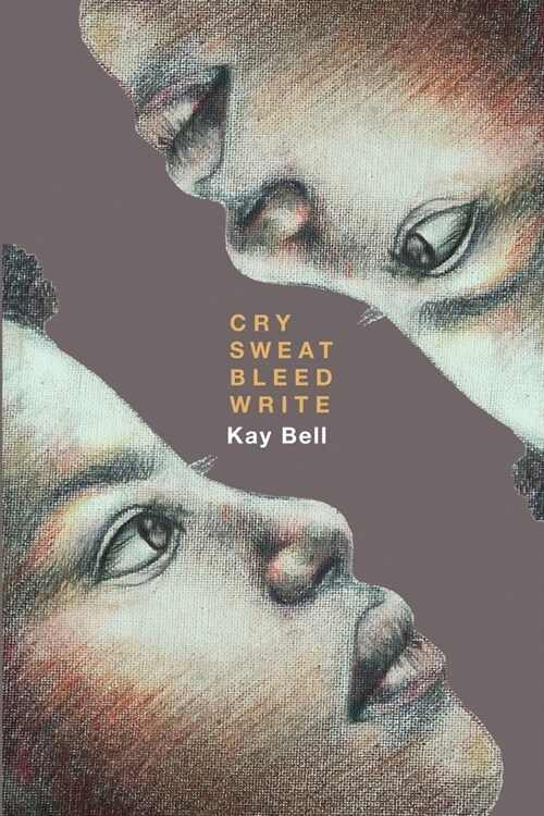 Cry.Sweat. Bleed. Write. (Paperback)