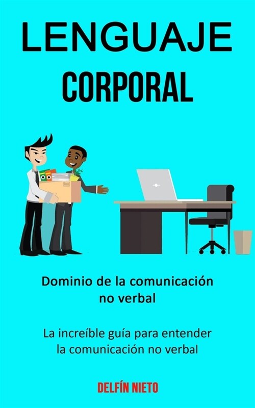 Lenguaje corporal: Dominio de la comunicaci? no verbal (La incre?le gu? para entender la comunicaci? no verbal) (Paperback)