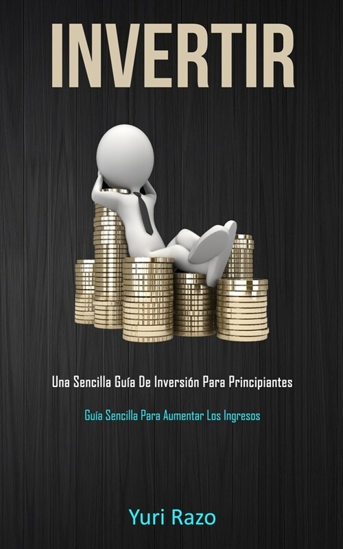 Invertir: Una sencilla gu? de inversi? para principiantes (Gu? sencilla para aumentar los ingresos) (Paperback)