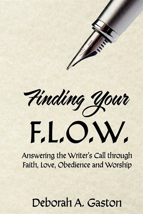 Finding Your F.L.O.W.: Answering the Writers Call through Faith, Love, Obedience and Worship (Paperback)