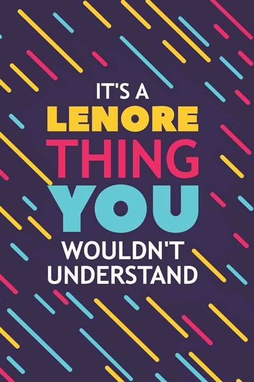 Its a Lenore Thing You Wouldnt Understand: Lined Notebook / Journal Gift, 120 Pages, 6x9, Soft Cover, Glossy Finish (Paperback)