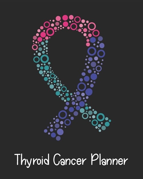 Thyroid Cancer Planner: Yearly & Weekly Organizer, To Do Lists, Notes Thyroid Cancer Journal Notebook (8x10), Thyroid Cancer Books, Thyroid Ca (Paperback)