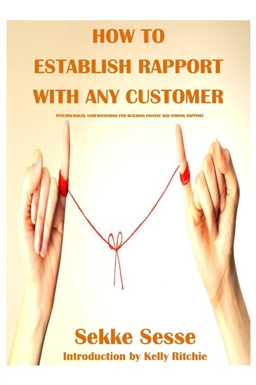 How to establish rapport with any customer: Psychological tricks for building instant rapport and trust (Paperback)