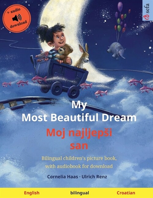 My Most Beautiful Dream - Moj najljepsi san (English - Croatian): Bilingual childrens picture book, with audiobook for download (Paperback)