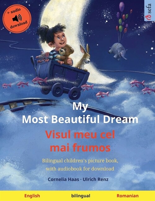 My Most Beautiful Dream - Visul meu cel mai frumos (English - Romanian): Bilingual childrens picture book, with audiobook for download (Paperback)