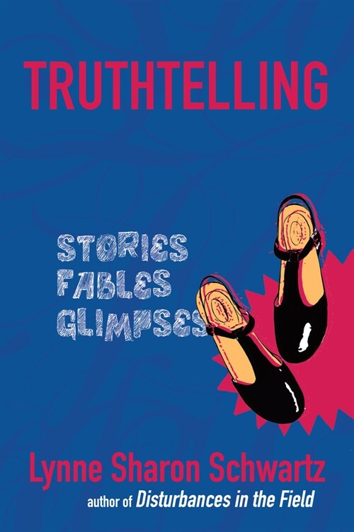 Truthtelling: Stories Fables Glimpses (Hardcover)